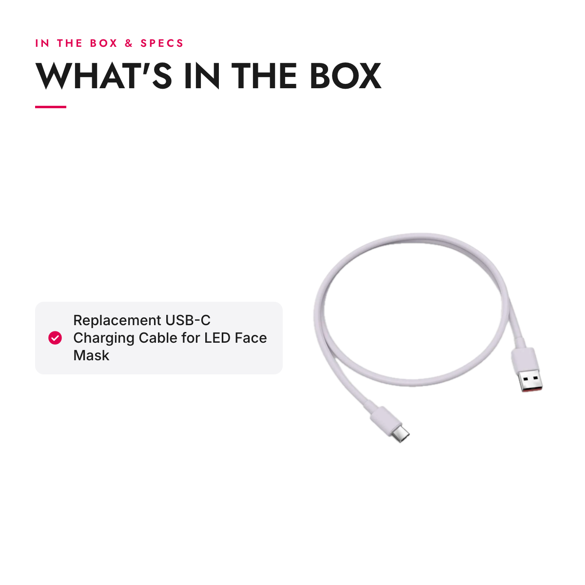What's in the box and specifications: Replacement USB-C Charging Cable for LED Face Mask