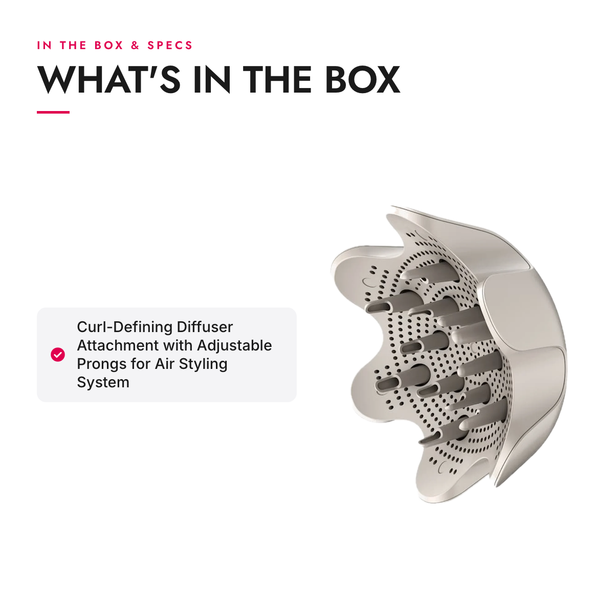 What's in the box and specifications: Curl-Defining Diffuser Attachment with Adjustable Prongs for Air Styling System