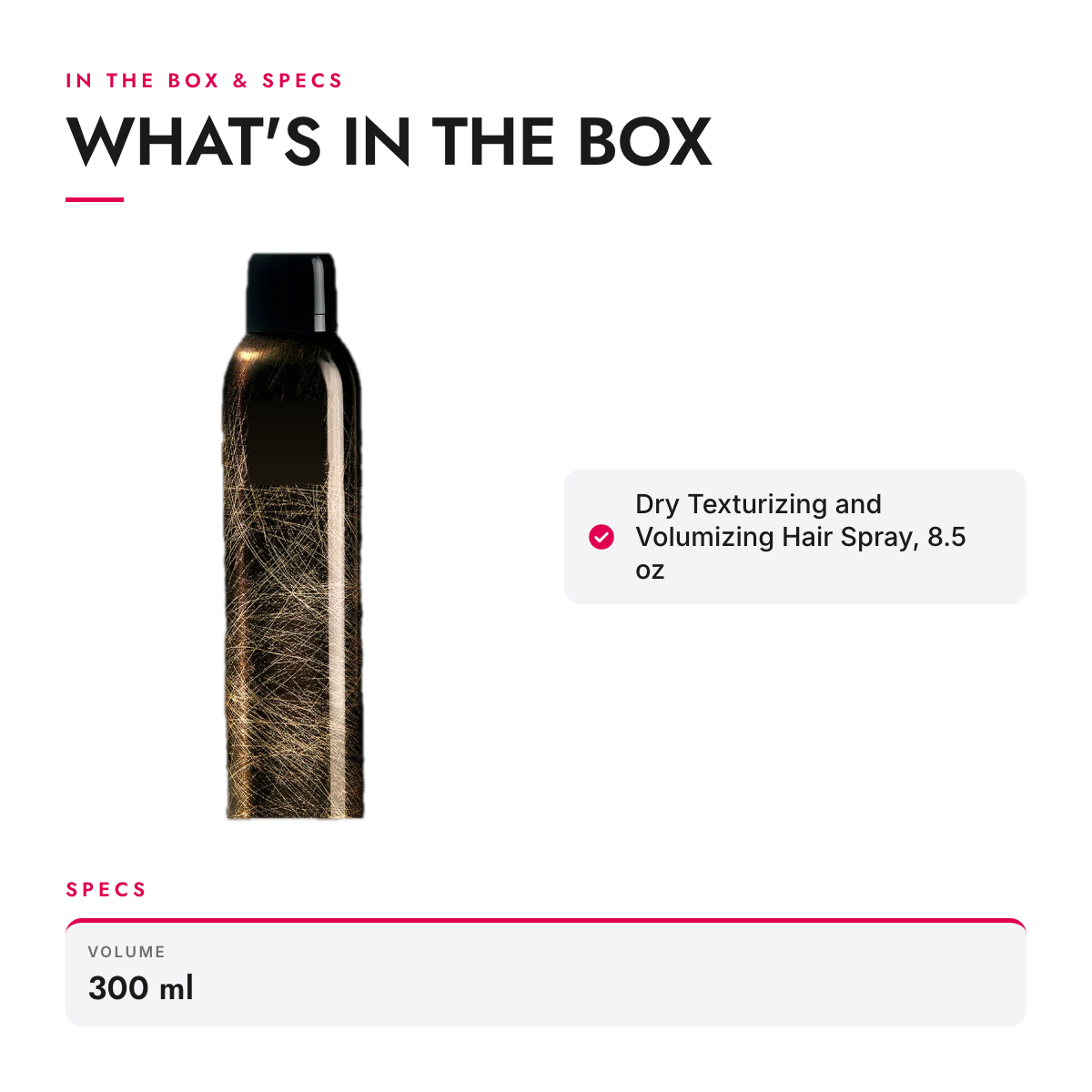 What's in the box and specifications: Dry Texturizing and Volumizing Hair Spray, 8.5 oz