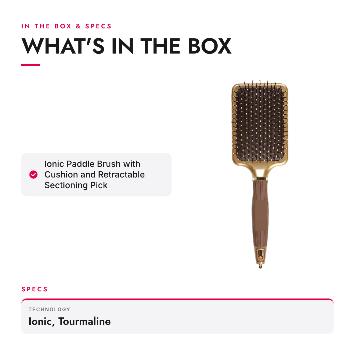 What's in the box and specifications: Ionic Paddle Brush with Cushion and Retractable Sectioning Pick