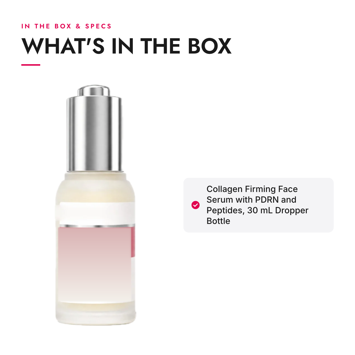 What's in the box and specifications: Collagen Firming Face Serum with PDRN and Peptides, 30 mL Dropper Bottle