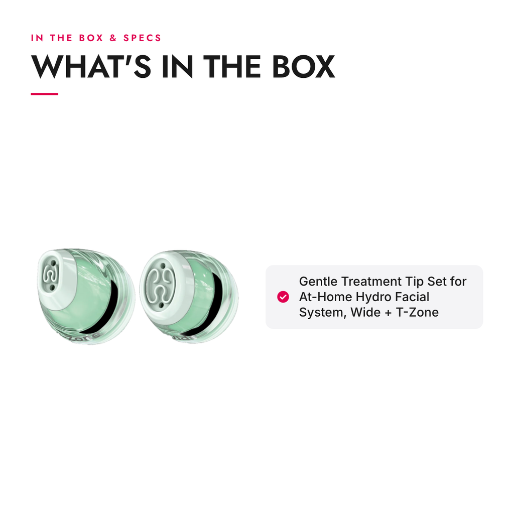What's in the box and specifications: Gentle Treatment Tip Set for At-Home Hydro Facial System, Wide + T-Zone