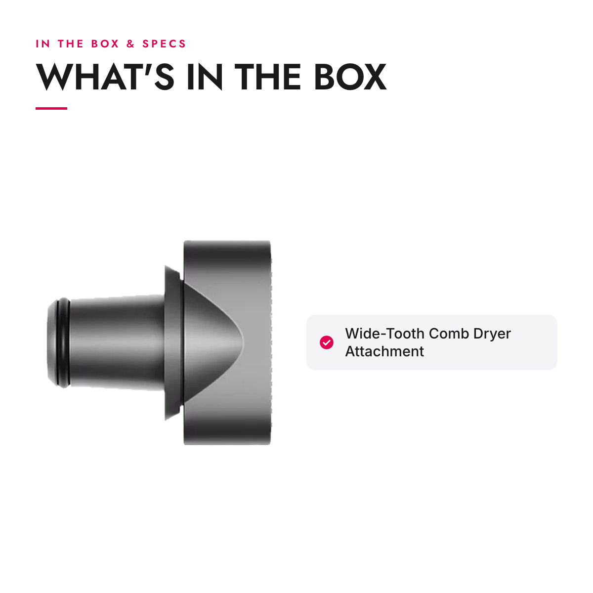 What's in the box and specifications: Wide-Tooth Comb Dryer Attachment