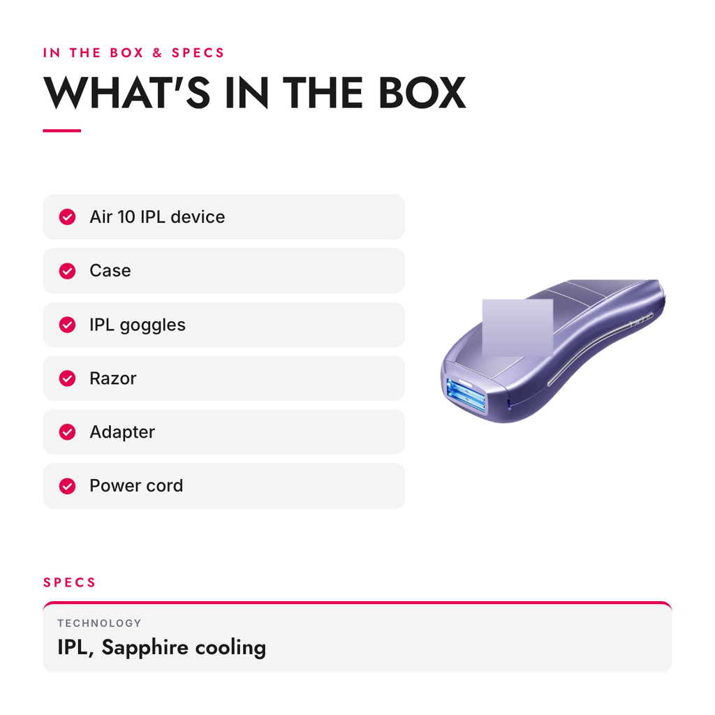 What's in the box and specifications: IPL Hair Removal Device with Contact Cooling