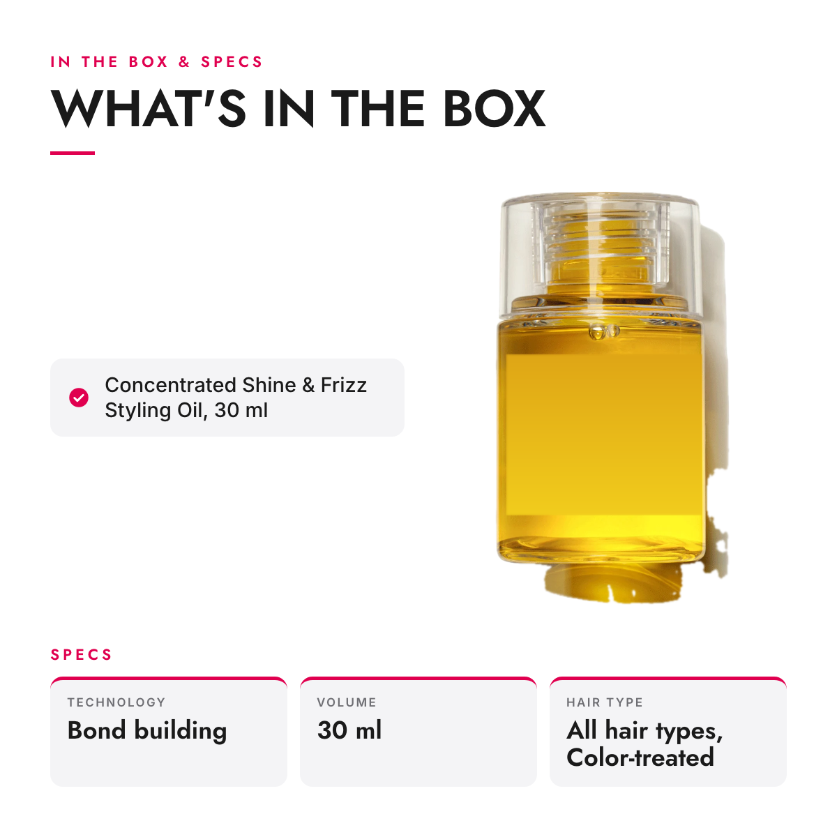 What's in the box and specifications: Concentrated Shine & Frizz Styling Oil, 30 ml