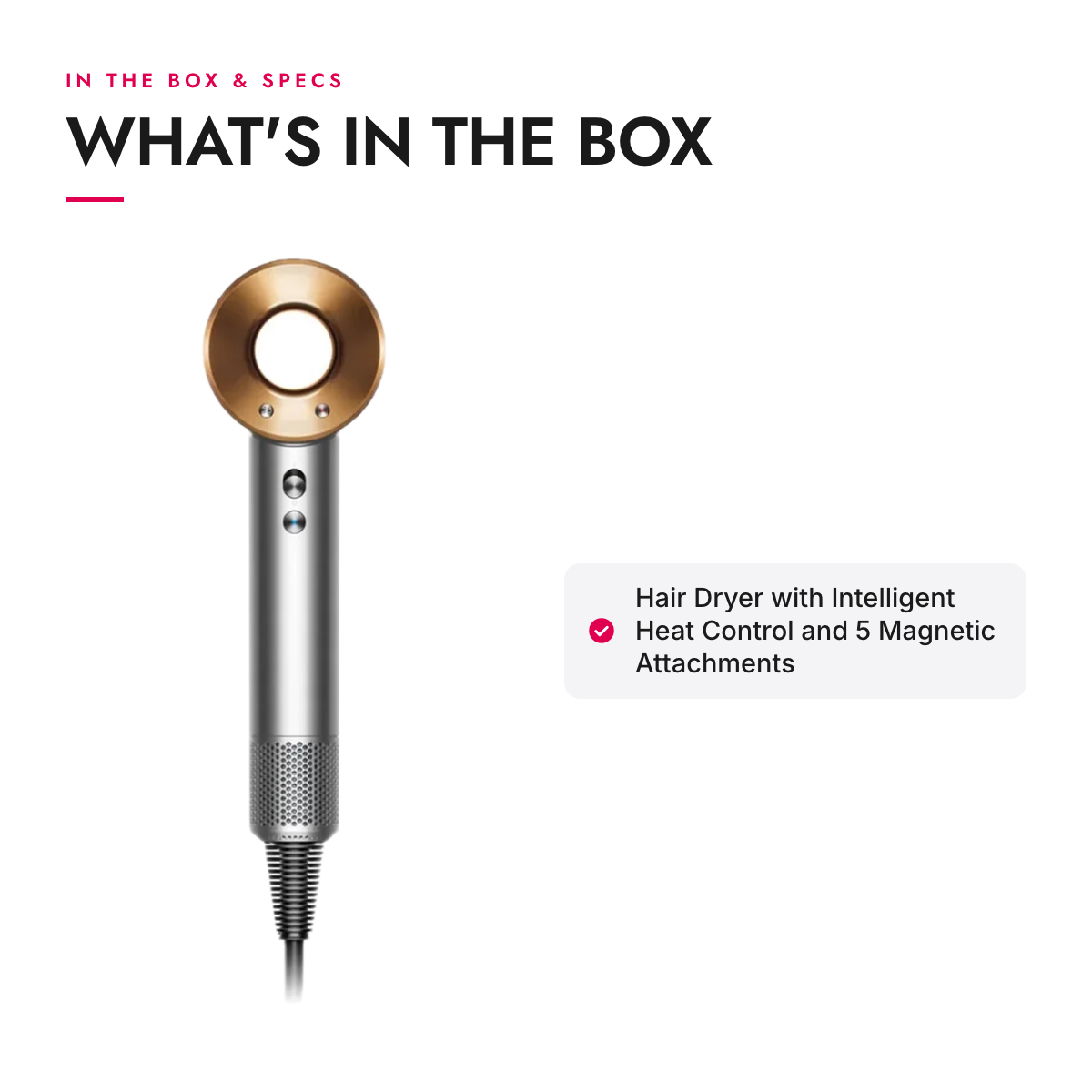 What's in the box and specifications: Hair Dryer with Intelligent Heat Control and 5 Magnetic Attachments
