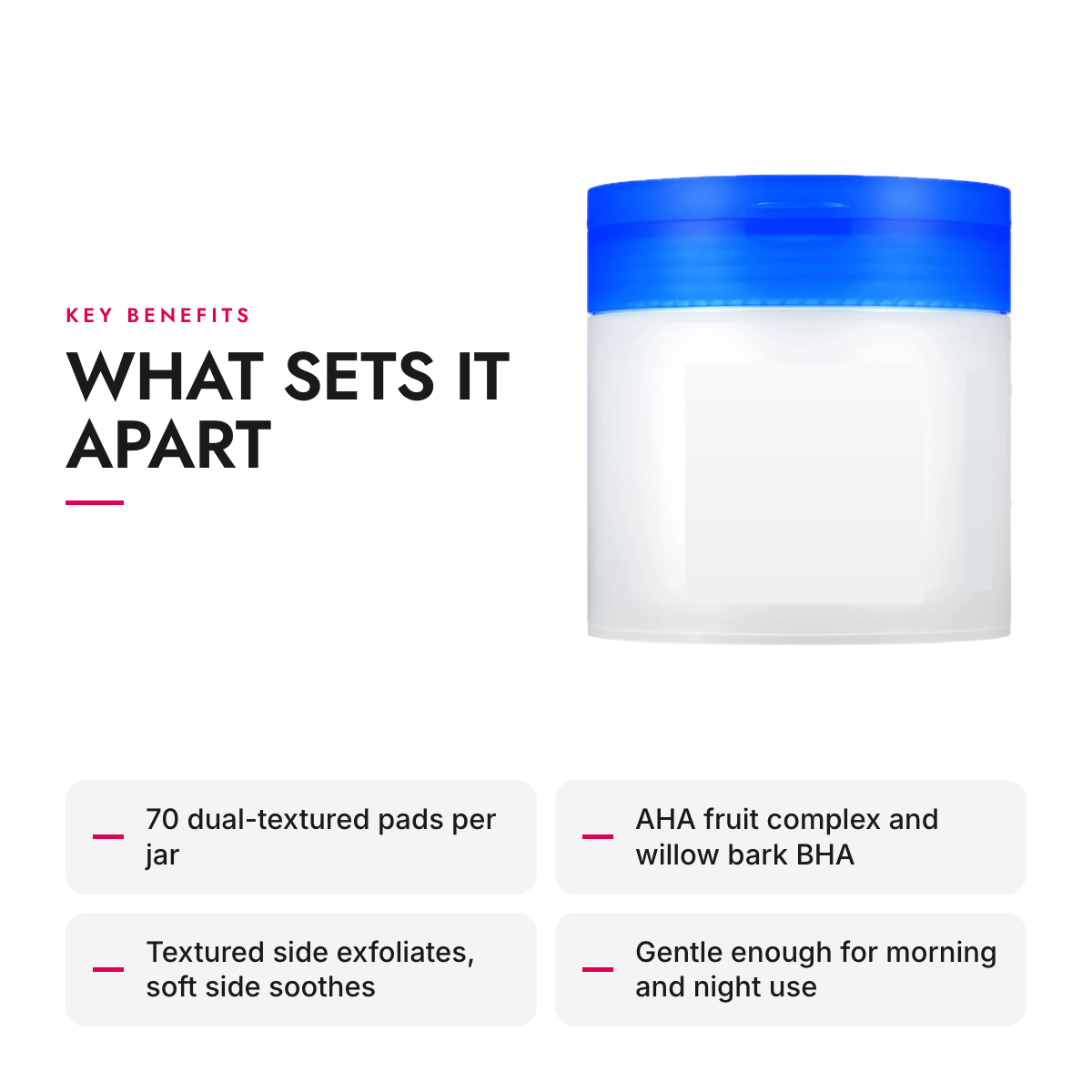 Key benefits of the Dual-Textured AHA and BHA Exfoliating Toner Pads, 70 Count