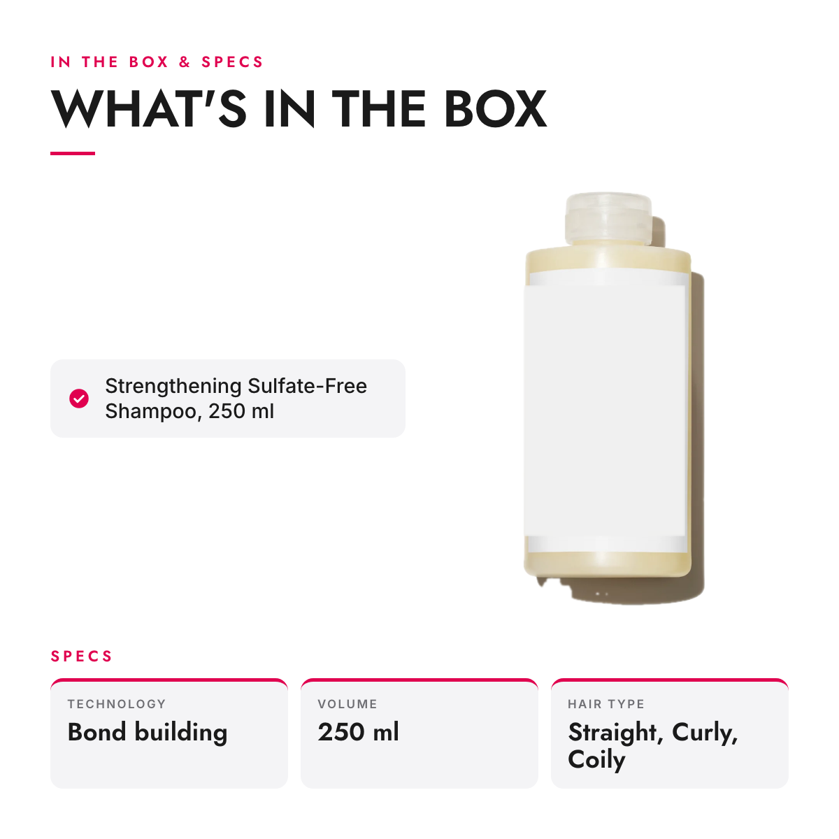 What's in the box and specifications: Strengthening Sulfate-Free Shampoo, 250 ml