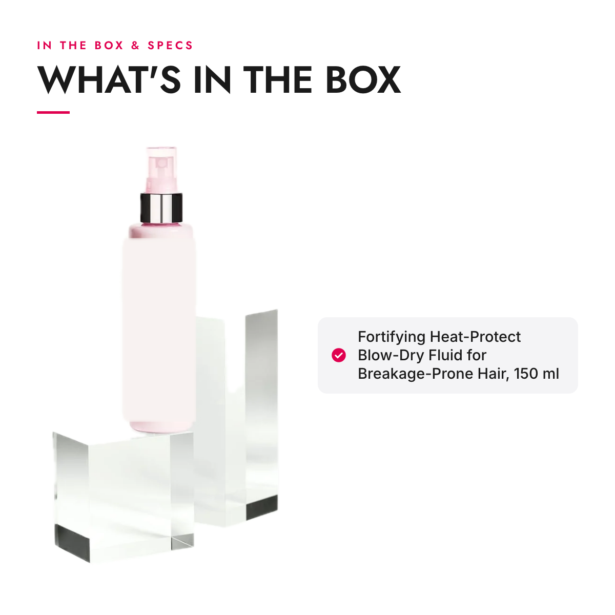 What's in the box and specifications: Fortifying Heat-Protect Blow-Dry Fluid for Breakage-Prone Hair, 150 ml