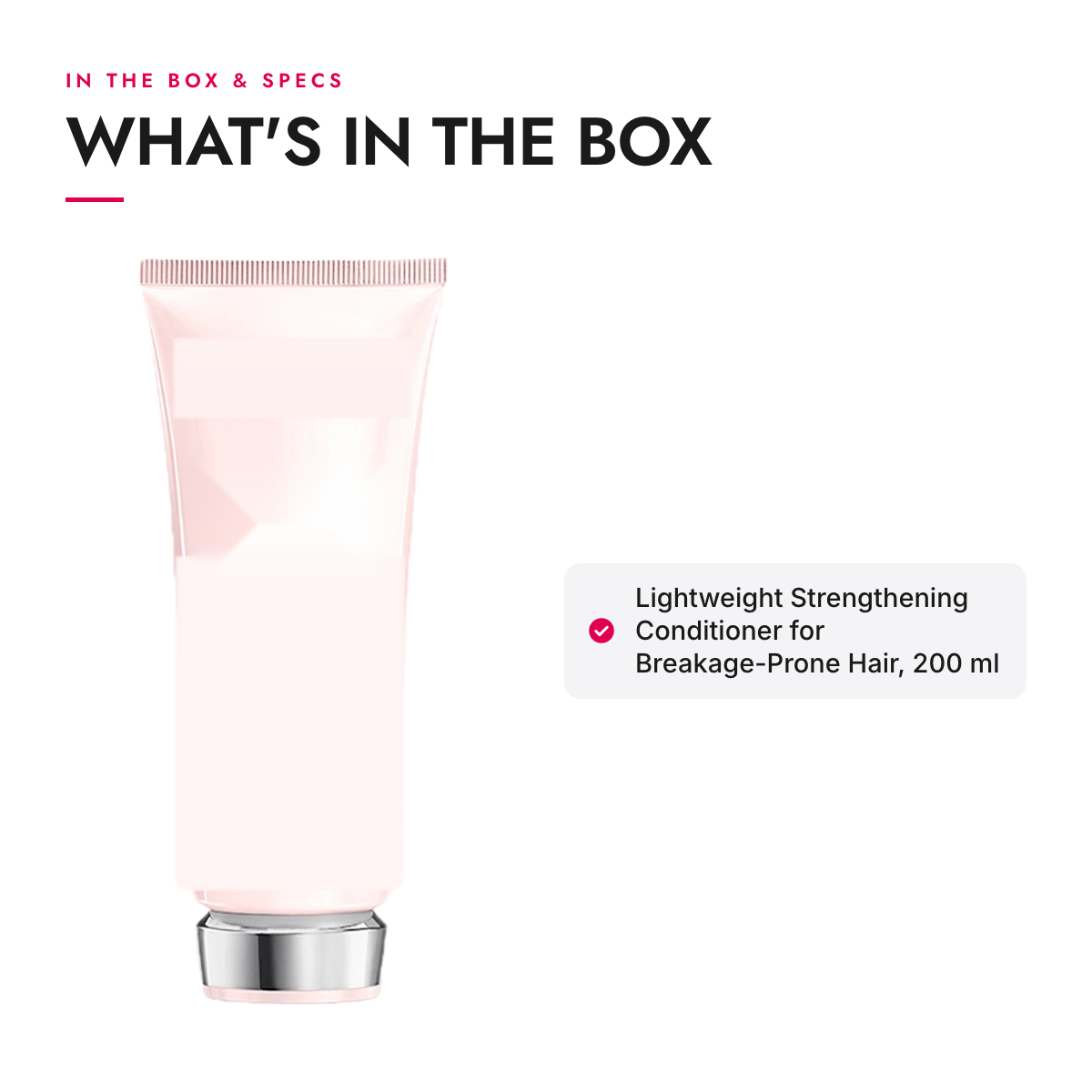 What's in the box and specifications: Lightweight Strengthening Conditioner for Breakage-Prone Hair, 200 ml