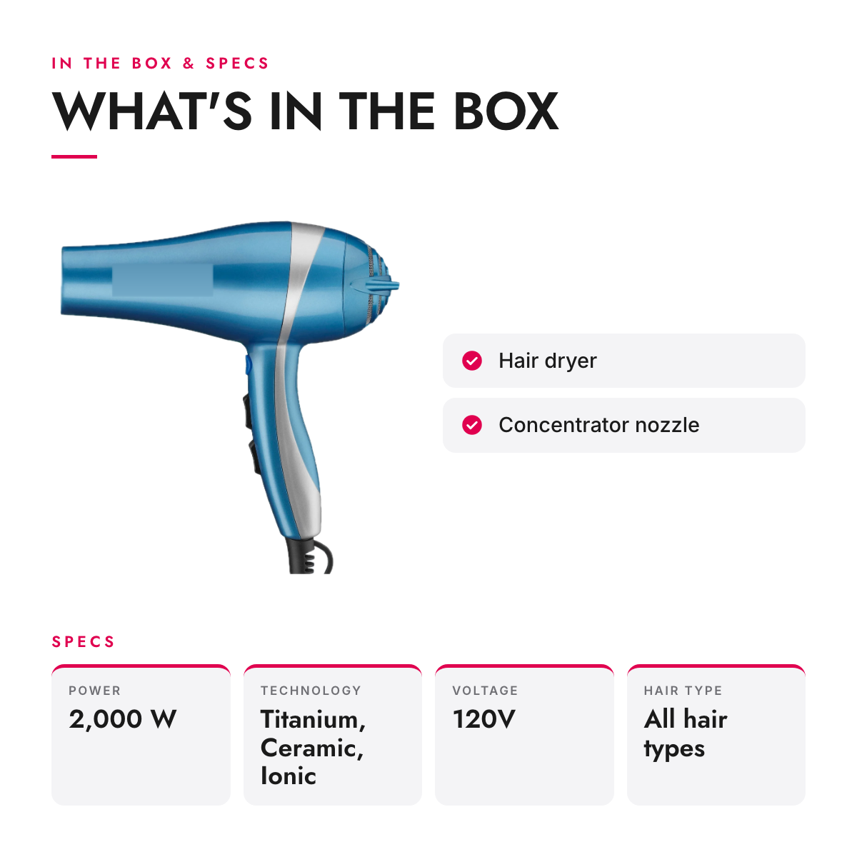 What's in the box and specifications: 2000 W Ionic Hair Dryer with Concentrator Nozzle