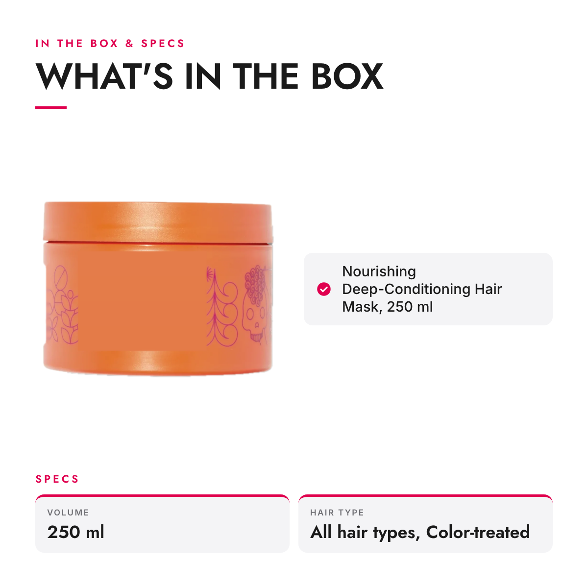 What's in the box and specifications: Nourishing Deep-Conditioning Hair Mask, 250 ml