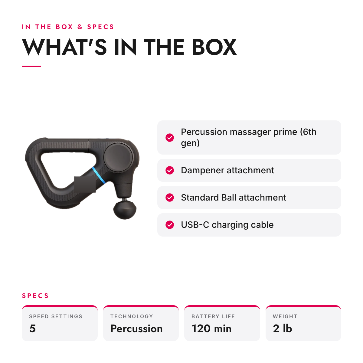What's in the box and specifications: Drop-Resistant Deep Tissue Percussion Massage Gun