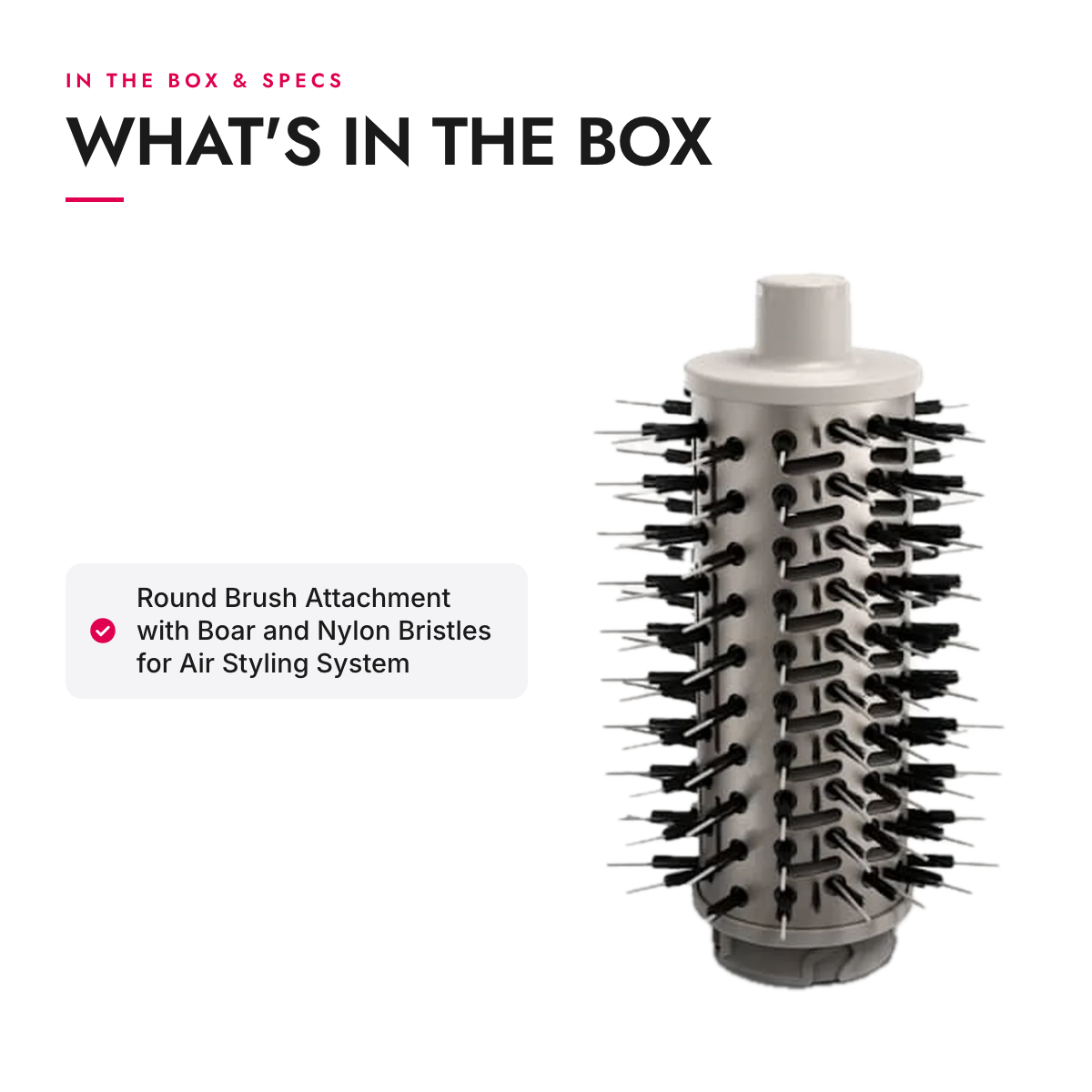 What's in the box and specifications: Round Brush Attachment with Boar and Nylon Bristles for Air Styling System