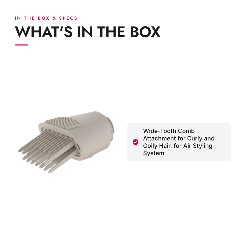 What's in the box and specifications: Wide-Tooth Comb Attachment for Curly and Coily Hair, for Air Styling System