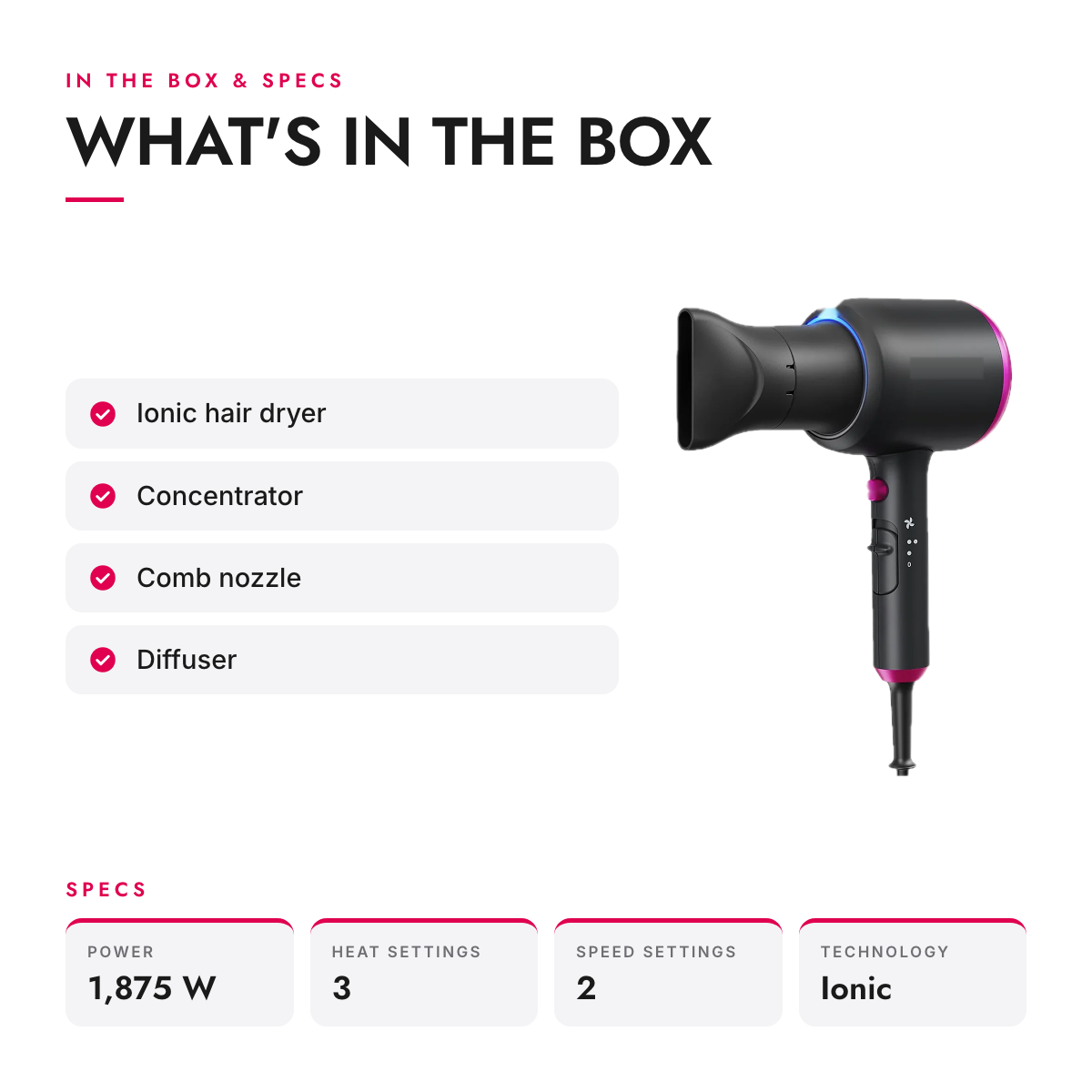 What's in the box and specifications: 1875 W Ionic Hair Dryer with Diffuser, Concentrator and Comb Nozzle